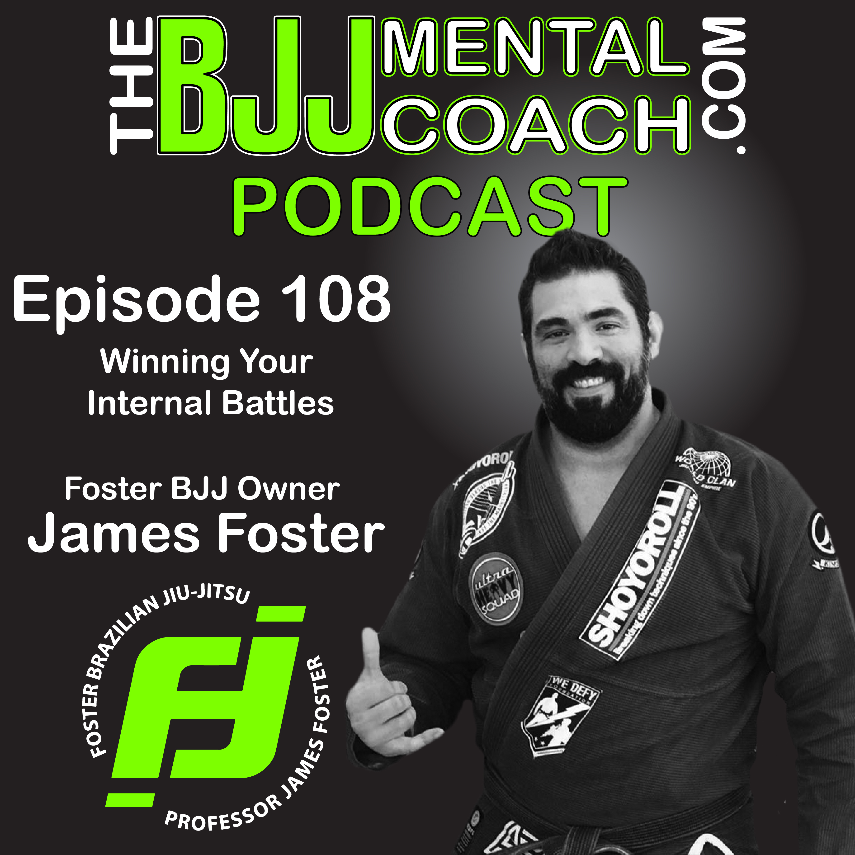 EP 108 Winning Your Internal Battles Foster BJJ owner James Foster